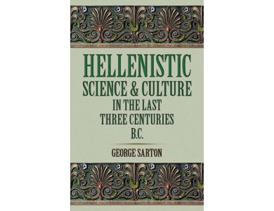 Hellenistic Science and Culture in the Last Three Centuries B.C.