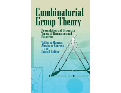 Combinatorial Group Theory: Presentations of Groups in Terms of Generators and Relations