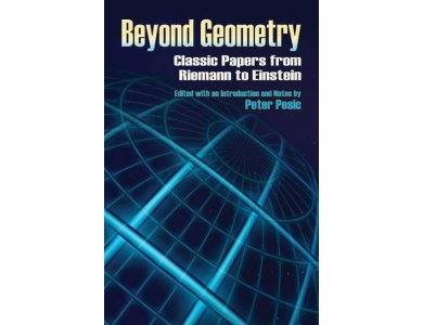 Beyond Geometry: Classic Papers from Riemann to Einstein
