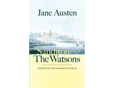 Sanditon and The Watsons: Austen's Unfinished Novels