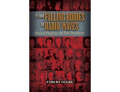 From Falling Bodies to Radio Waves: Classical Physicists and Their Discoveries