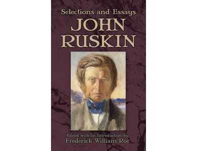 John Ruskin: Selections and Essays