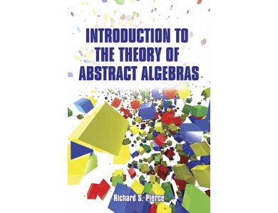 Introduction to the Theory of Abstract Algebras