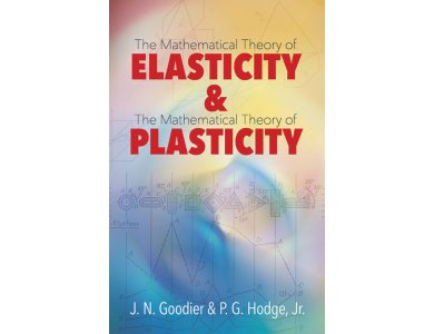 Elasticity and Plasticity: The Mathematical Theory of Elasticity and The Mathematical Theory of Plasticity