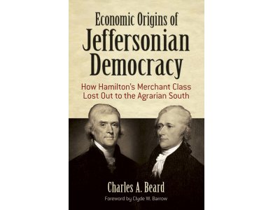 Economic Origins of Jeffersonian Democracy: How Hamilton's Merchant Class Lost Out to the Agrarian South