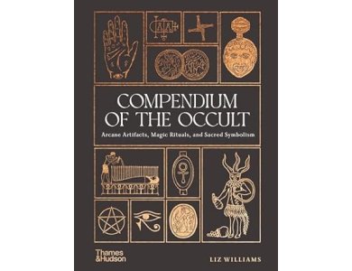 Compendium of the Occult: Arcane Artifacts, Magic Rituals, and Sacred Symbolism
