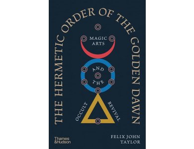 The Hermetic Order of the Golden Dawn: Magic Arts and the Occult Revival