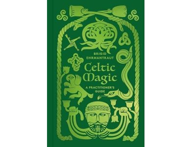 Celtic Magic: A Practitioner's Guide