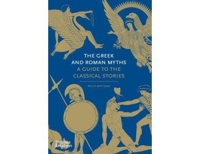 The Greek and Roman Myths: A Guide to the Classical Stories