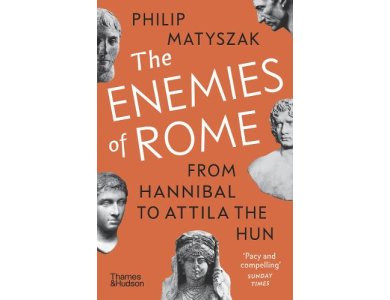 The Enemies of Rome: From Hannibal to Attila the Hun