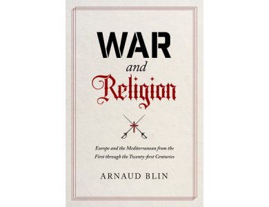 War and Religion: Europe and the Mediterranean from the First through the Twenty-first Centuries