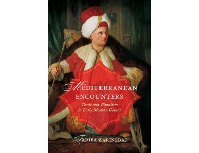 Mediterranean Encounters: Trade and Pluralism in Early Modern Galata