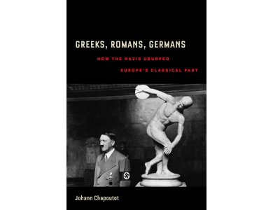 Greek, Romans, Germans: how the Nazis Usurped Europe's Classical Past