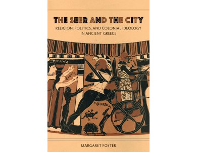 The Seer and the City : Religion , Politics and Colonial Ideology in Ancient Greece