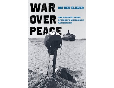 War Over Peace: One Hundred Years of Israel's Militaristic Nationalism