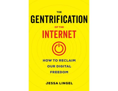 The Gentrification of the Internet: How to Reclaim Our Digital Freedom