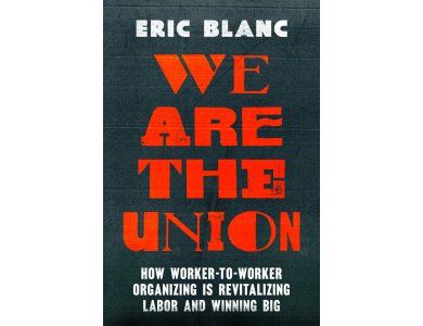 We Are the Union: How Worker-to-Worker Organizing Is Revitalizing Labor and Winning Big