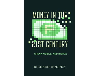Money in the Twenty-First Century: Cheap, Mobile, and Digital