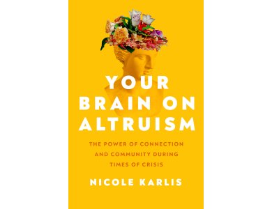 Your Brain on Altruism: The Power of Connection and Community during Times of Crisis