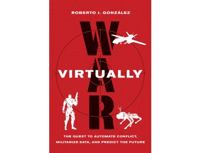 War Virtually: The Quest to Automate Conflict, Militarize Data, and Predict the Future