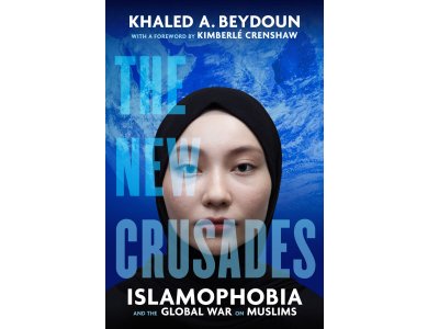 The New Crusades: Islamophobia and the Global War on Muslims