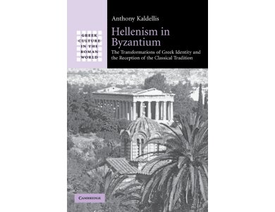 Hellenism in Byzantium: The Transformations of Greek Identity and the Reception of the Classical Tradition