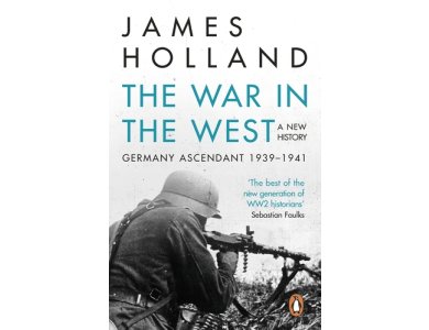 The War in the West: Germany Ascedant 1939-1941, A New History Volume 1