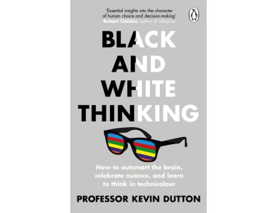 Black and White Thinking: How to Outsmart the Brain, Celebrate Nuance, and Learn to Think in Technic