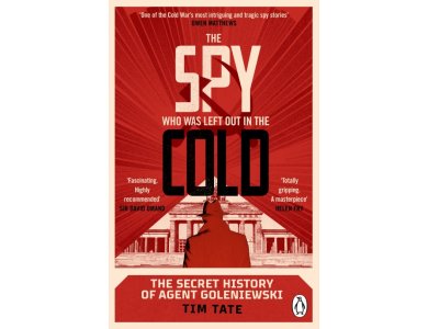 The Spy Who was Left Out in the Cold: The Secret History of Agent Goleniewski