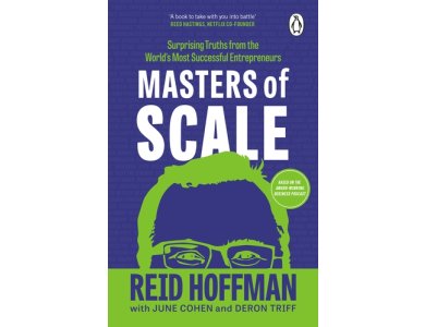 Masters of Scale: Surprising Truths from the World’s Most Successful Entrepreneurs