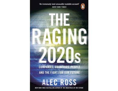 The Raging 2020s: Companies, Countries, People - and the Fight for Our Future
