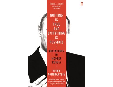 Nothing is True and Everything is Possible: Adventures in Modern Russia (With A New Afterword by the Author)