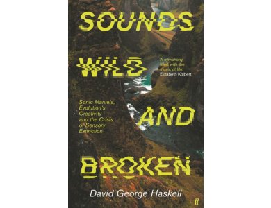 Sounds Wild and Broken: Sonic Marvels, Evolution's Creativity and the Crisis of Sensory Extinction