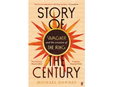 Story of the Century: Wagner and the Creation of The Ring