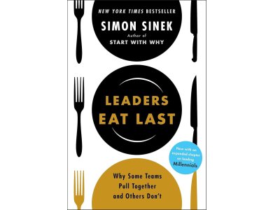 Leaders Eat Last: Why Some Teams Pull Together and Others Don't