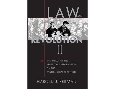 Law and Revolution, II : The Impact of the Protestant Reformations on the Western Legal Tradition
