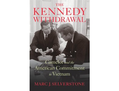 The Kennedy Withdrawal: Camelot and the American Commitment to Vietnam