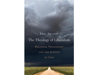 The Theology of Liberalism: Political Philosophy and the Justice of God