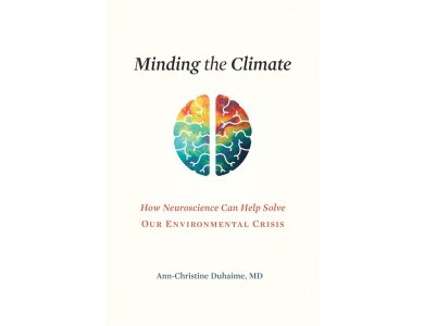Minding the Climate: How Neuroscience Can Help Solve Our Environmental Crisis