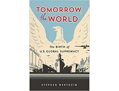 Tomorrow, the World: The Birth of US Global Supremacy
