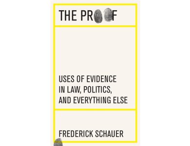 The Proof: Uses of Evidence in Law, Politics, and Everything Else