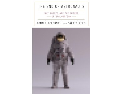 The End of Astronauts: Why Robots Are the Future of Exploration