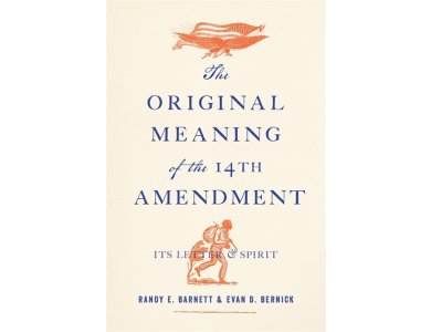 The Original Meaning of the Fourteenth Amendment: Its Letter and Spirit