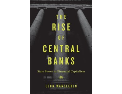 The Rise of Central Banks: State Power in Financial Capitalism