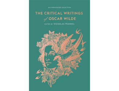 The Critical Writings of Oscar Wilde: An Annotated Selection