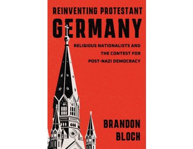 Reinventing Protestant Germany: Religious Nationalists and the Contest for Post-Nazi Democracy