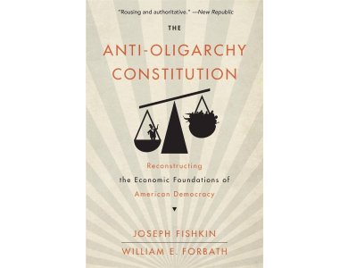 The Anti-Oligarchy Constitution: Reconstructing the Economic Foundations of American Democracy