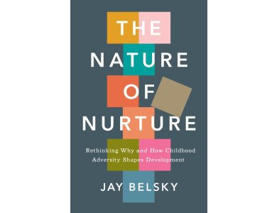 The Nature of Nurture: Rethinking Why and How Childhood Adversity Shapes Development