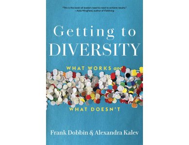 Getting to Diversity: What Works and What Doesn’t