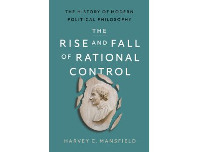 The Rise and Fall of Rational Control: The History of Modern Political Philosophy